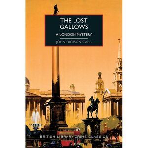 The Lost Gallows: A London Mystery -- John Dickson Carr